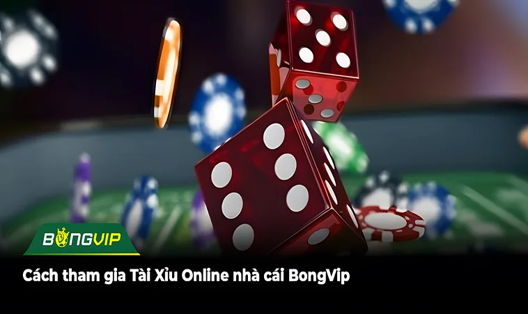 Cách tham gia Tài Xỉu Online nhà cái BongVip