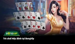 Trò chơi Mậu Binh tại BongVip